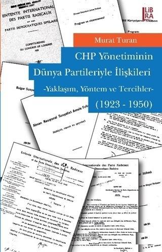 CHP Yönetiminin Dünya Partileriyle İlişkileri; Yaklaşım, Yöntem ve Tercihleriyle (1923-1950)