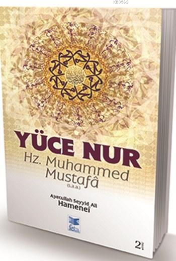 Yüce Nur; Hz. Muhammed Mustafâ (s.a.a.)