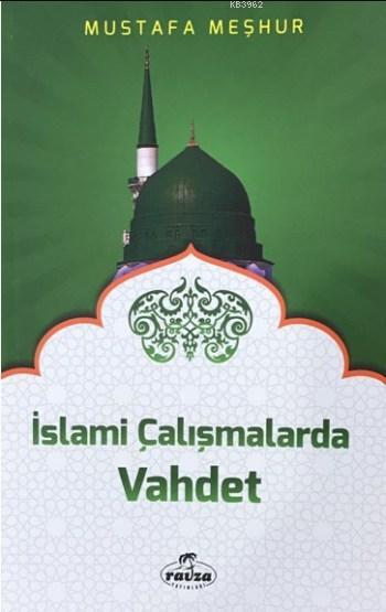  İslami Çalışmalarda Vahdet | Mustafa Meşhur | Ravza Yayınları | 9786059261517 | 