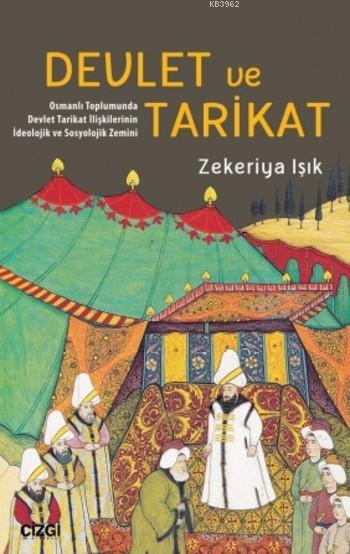 Devlet ve Tarikat Osmanlı Toplumunda Devlet Tarikat İlişkilerinin İdeolojik ve Sosyolojik Zemini
