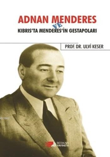 Adnan Menderes ve Kıbrıs'ta Menderes'in Gestapoları