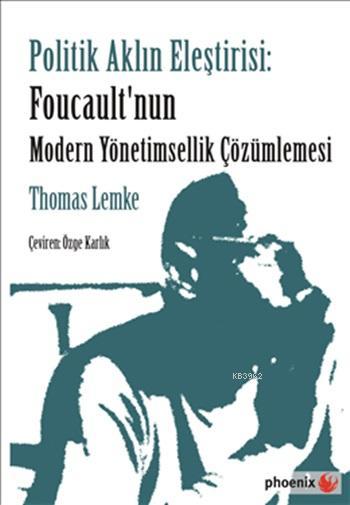 Politik Aklın Eleştirisi; Foucault'nun Modern Yönetimsellik Çözümlemesi