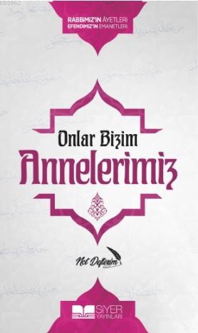  Onlar Bizim Annelerimiz Not Defterim Rabbimizin Ayetleri Efendimizin Emanetleri | Muhammed Ensar Sözgen | Muhammed Onur Özçelikçi | Dilek Kılıç | Siyer Yayınları | 9786257274517 | 
