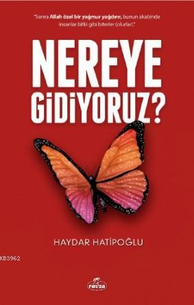  Nereye Gidiyoruz | Haydar Hatipoğlu | Yunus Karaarslan | Sinan Aktürk | Ravza Yayınları | 9786257895217 | 