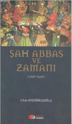 Şah Abbas ve Zamanı; 1587 - 1629