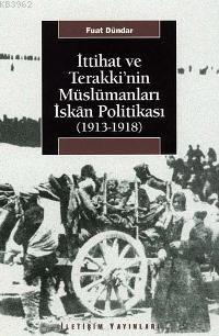 İttihat ve Terakki'nin Müslümanları İskan Politikası; (1913-1918)