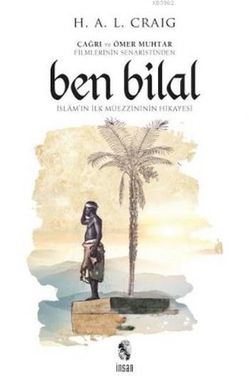 Ben Bilal; İslâm'ın İlk Müezzininin Hikâyesi