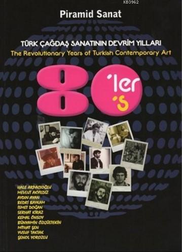 Türk Çağdaş Sanatının Devrim Yılları 80'ler; The Revolutionary Years of Turkish Contemporary Art