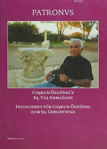 Patronvs - Festschrift für Coşkun Özgünel zum 65. Geburtstag; Coşkun Özünel'e 65. Yaş Armağanı