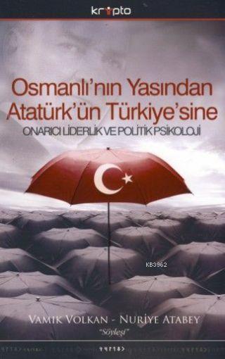 Osmanlı'nın Yasından Atatürk'ün Türkiye'sine; Onarıcı Liderlik ve Politik Psikoloji