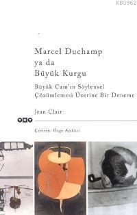 Marcel Duchamp Ya Da Büyük Kurgu