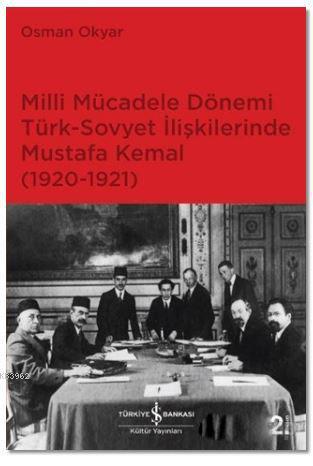 Milli Mücadele Dönemi Türk-Sovyet İlişkilerinde Mustafa Kemal (1920-1921)