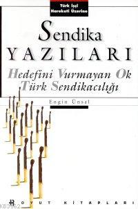 Sendika Yazıları; Hedefini Vurmayan Ok Türk Sendikacılığı
