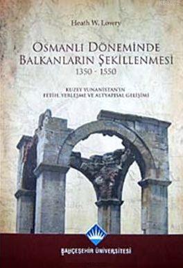 Osmanlı Döneminde Balkanların Şekillenmesi 1350- 1550; Kuzey Yunanistan'ın Fetih, Yerleşme ve Altyapı Gelişimi