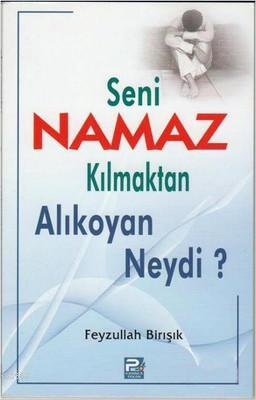  Seni Namaz Kılmaktan Alıkoyan Neydi | Feyzullah Birışık | Karınca & Polen Yayınları | 9789759066727 | 