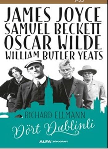 Dört Dublinli; James Joyce Samuel Beckett Oscar Wilde William Butler Yeats