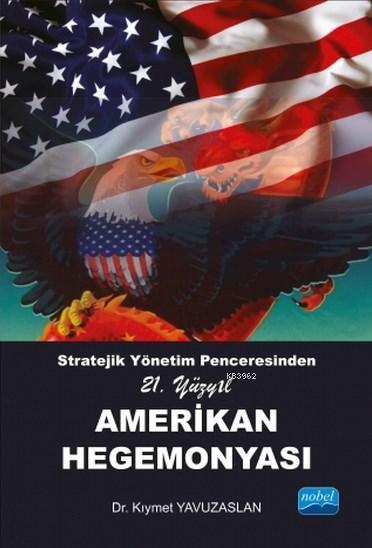 Stratejik Yönetim Penceresinden 21. Yüzyıl Amerikan Hegemonyası