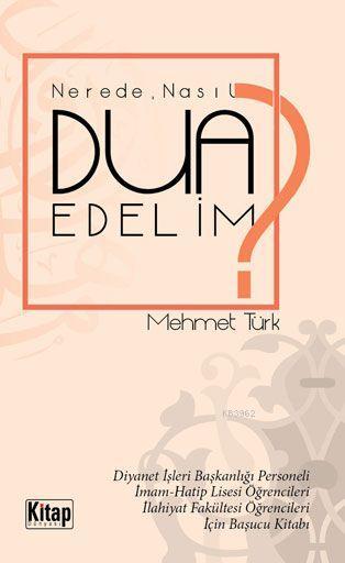  Nerede Nasıl Dua Edelim | Mehmet Türk | Kitap Dünyası | 9786053510437 | 