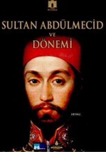 Sultan Abdülmecid ve Dönemi; 1823-1861