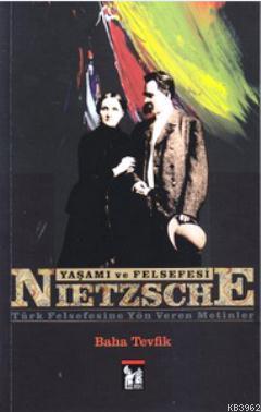 Nietzsche - Yaşamı ve Felsefesi; Türk Felsefesine Yön Veren Metinler