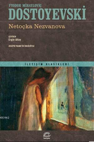  Netoçka Nezvanova | Netoçka Nezvanova | Fyodor Mihayloviç Dostoyevski | Ergin Altay | Murat Belge | İletişim Yayınları | 9789750516337 