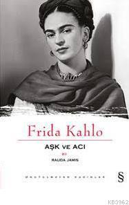  Frida Kahlo Aşk ve Acı | Rauda Jamis | Hülya Uğur Tantıöver | Beste Doğan | Everest Yayınları | 9789752890237 | 