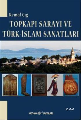  Topkapı Sarayı Türk İslam Sanatları | Kemal Çığ | Kaynak Yayınları | 9789753436137 | 