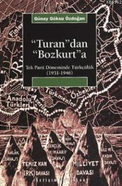 Turan'dan Bozkurt'a; Tek Parti Döneminde Türkçülük (1931-1946)