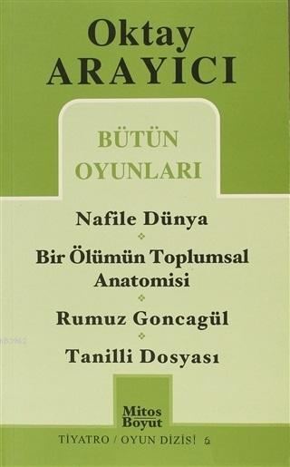  Bütün Oyunları1 Nafile Dünya / Bir Ölümün Toplumsal Anatomisi / Rumuz Goncagül / Tanilli Dosyası (G | Oktay Arayıcı | Mitos Boyut Yayınları | 9789755080437 