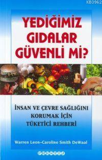 Yediğimiz Gıdalar Güvenli Mi?; İnsan ve Çevre Sağlığını Korumak İçin Tüketici Rehberi