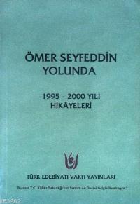 Ömer Seyfeddin Yolunda; 1995 - 2000 Yılı Hikâyeleri