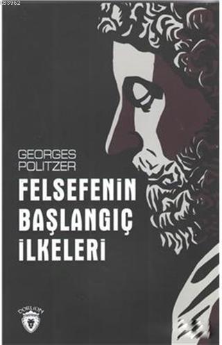  Felsefenin Başlangıç İlkeleri | Felsefenin Başlangıç İlkeleri | Georges Politzer | Dorlion Yayınevi | 9786052111147 