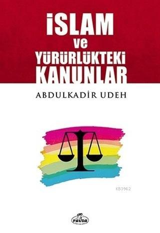  İslam ve Yürürlükteki Kanunlar | Abdülkadir Udeh | Ravza Yayınları | 9786052154847 | 