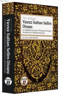 Yavuz Sultan Selim Divanı ve Padişaha Sunulan Minyatürlü Nüsha İnceleme ve Tıpkıbasımlarıyla; Tam ve Özgün