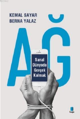  Ağ Sanal Dünyada Gerçek Kalmak | Kemal SayarBerna Yalaz | Didem Ünal | Füsun Turcan Elmasoğlu | Kapı Yayınları | 9786057838247 | 