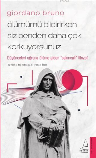  Giordano Bruno–Ölümümü Bildirirken Siz Benden Daha Çok Korkuyorsunuz Düşünceleri Uğruna Ölüme Giden Sakıncalı Filozof | Fırat İlim | Destek Yayınları | 9786254410147 | 