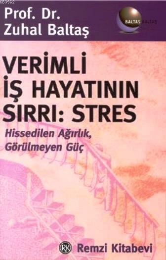 Verimli İş Hayatının Sırrı: Stres; Hissedilen Ağırlık, Görülmeyen Güç