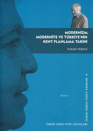 Modernizm, Modernite ve Türkiye'nin Kent Planlama Tarihi; İlhan Tekeli Toplu Eserler-8