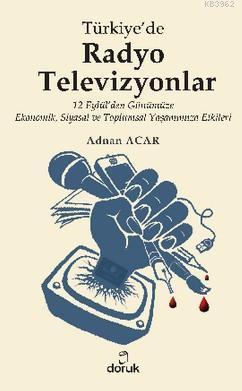 Türkiye'de Radyo Televizyonlar; 12 Eylül'den Günümüze Ekonomik, Siyasal ve Toplumsal Yaşamımıza Etkileri