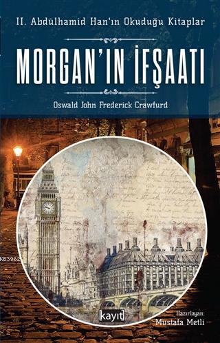 Morganın İfşaatı 2 Abdülhamidin Okuduğu Kitaplar | Oswald John Frederick Crawfurd | Mustafa Metli | Kayıt Yayınları | 9786050672657 | 