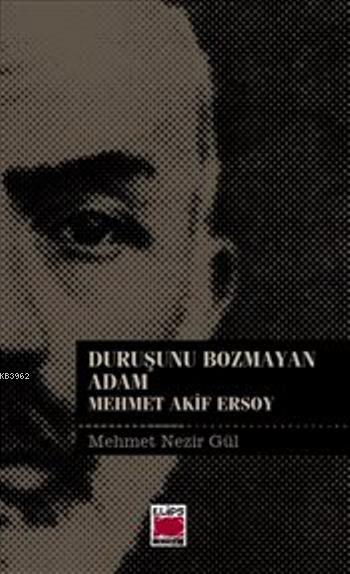 Duruşunu Bozmayan Adam; Mehmet Akif Ersoy