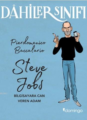  Dahiler Sınıfı Steve Jobs Bilgisayara Can Veren Adam | Dahiler Sınıfı Steve Jobs Bilgisayara Can Veren Adam | Pierdomenico Baccalario | Kemal Atakay | Algan Sezgintüredi | Betül Güzhan | Domingo Yayınevi | 9786051980157 