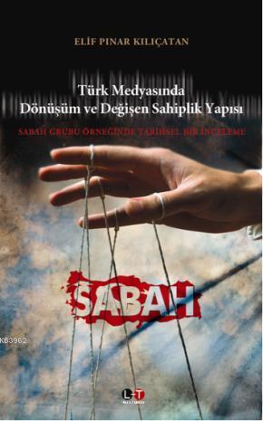 Türk Medyasında Dönüşüm ve Değişen Sahiplik Yapısı; Sabah Grubu Örneğinde Tarihsel Bir İnceleme