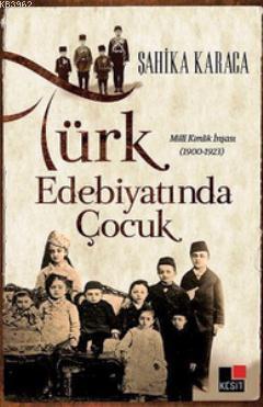 Türk Edebiyatında Çocuk; Milli Kimlik İnşası 1900 - 1923