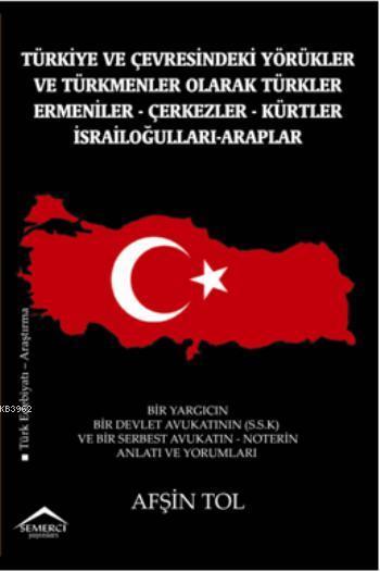Türkiye ve Çevresindeki Yörükler; ve Türkmenler Olarak Türkler - Ermeniler - Çerkezler - Kürtler - İsrailoğulları - Araplar
