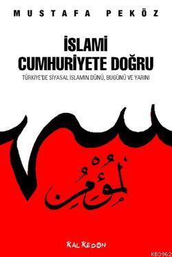İslami Cumhuriyete Doğru; Türkiye'de Siyasal İslamın Dünü Bugünü Yarını