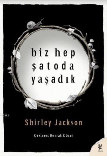  Biz Hep Şatoda Yaşadık | Biz Hep Şatoda Yaşadık | Shirley Jackson | Berrak Göçer | Çelebi Şenel | Sanem Sirer | Siren Yayınları | 9786055903657 