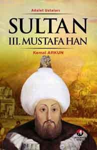 Sultan III. Mustafa Han; 26.Osmanlı Padişahı 91. islam Halifesi