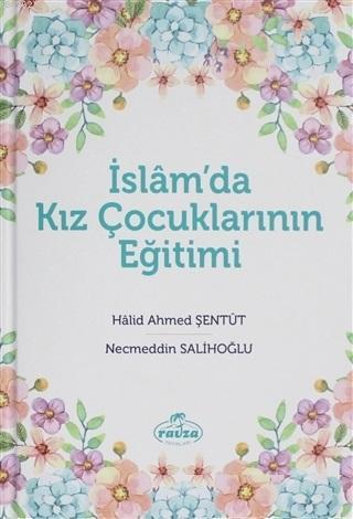  İslamda Kız Çocuklarının Eğitimi | Necmeddin SalihoğluHalid Ahmed Şentüt | Ravza Yayınları | 9786057577757 | 