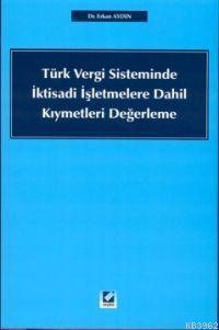 Türk Vergi Sisteminde İktisadi İşletmelere Dahil Kıymetleri Yeniden Değerleme